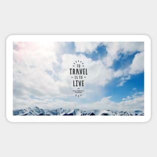 To Travel is to Live Sticker